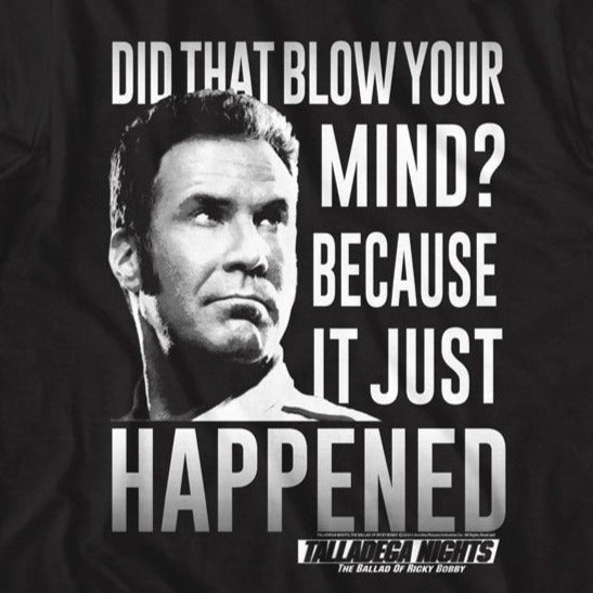 Talladega Nights Bc It Just Happened T-Shirt