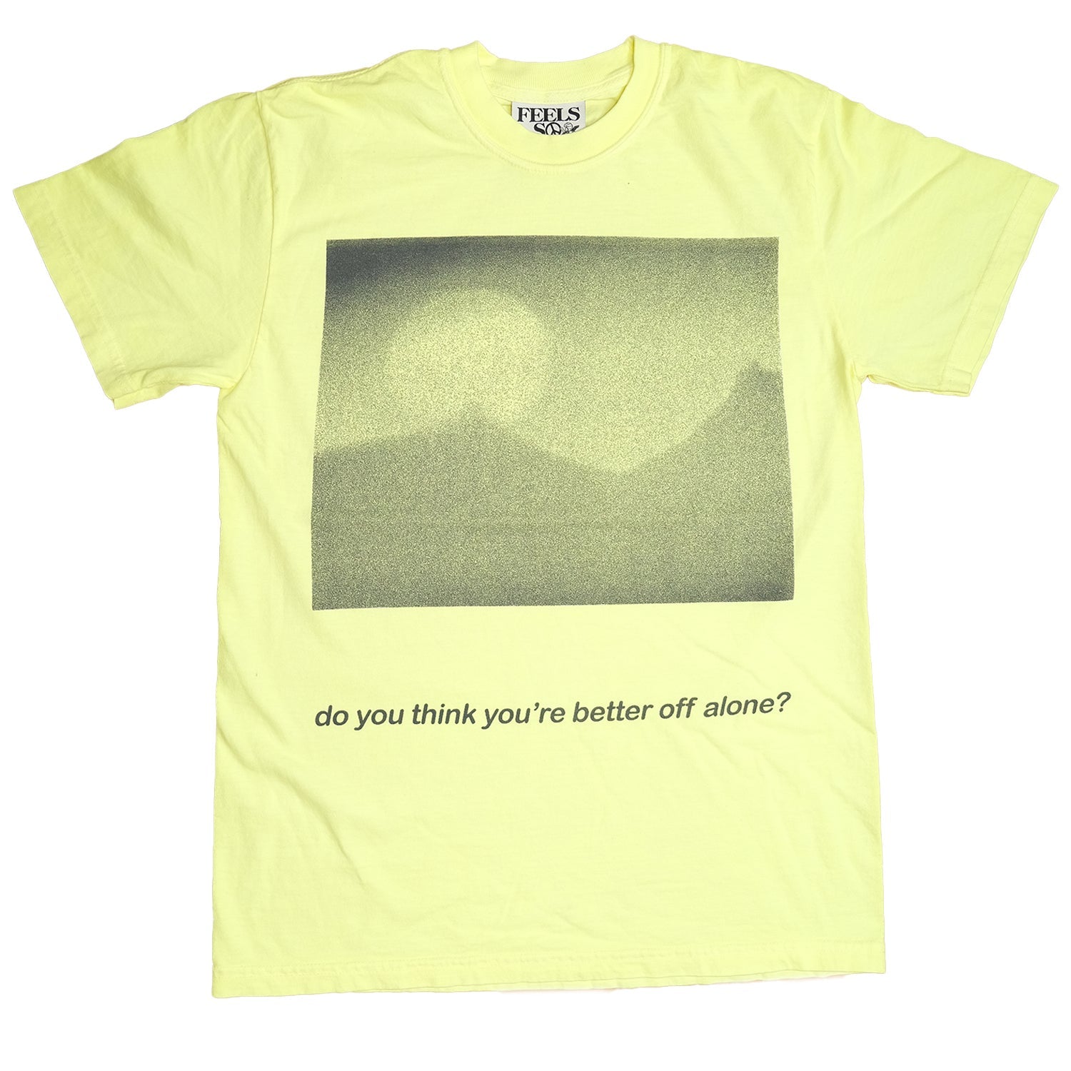 FSG Feels So Good Better Off Alone T-Shirt